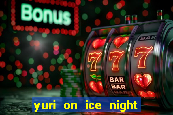 yuri on ice night in barcelona